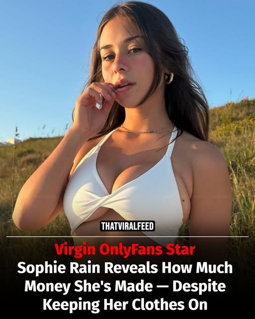 Virgin OnlyFans Star Sophie Rain Reveals Massive Earnings — All Without Taking Her Clothes Off